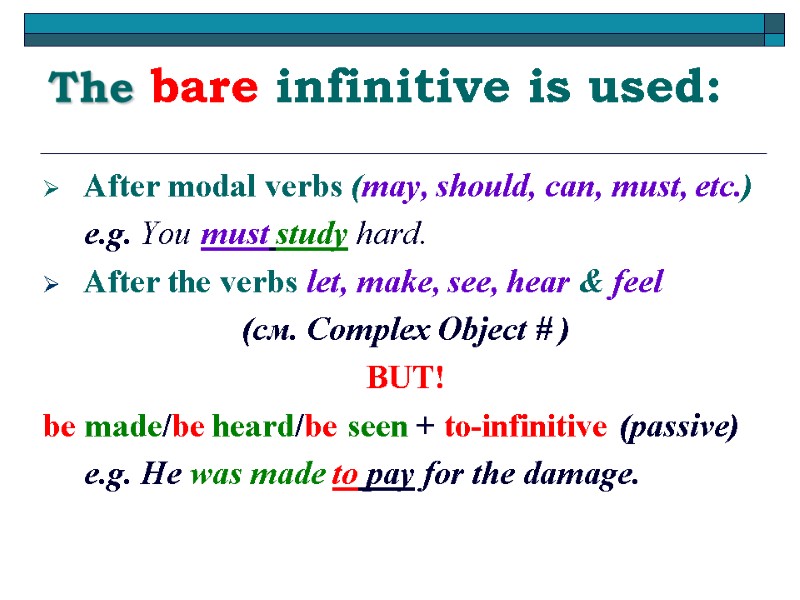 The bare infinitive is used: After modal verbs (may, should, can, must, etc.) 